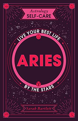 Astrology Self-Care: Aries: Live Your Best Life by the Stars