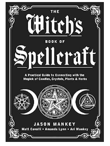 The Witch's Book of Spellcraft: A Practical Guide to Connecting with the Magick of Candles, Crystals, Plants & Herbs Paperback
